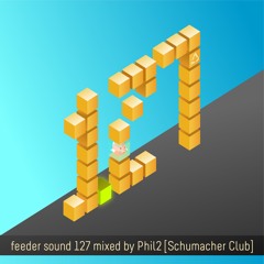 feeder sound 127 mixed by Phil2 [Schumacher Club]
