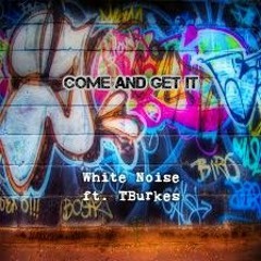 Come And Get It Ft. TBurkes