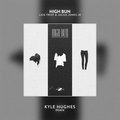 Lick Twist & Julius Jones Jr - High Bun (Kyle Hughes Remix)