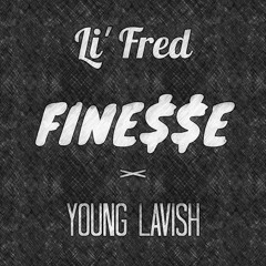 Finesse - Li' Fred (Ft. Young Lavish)