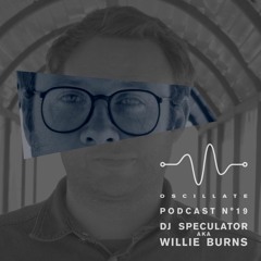 Oscillate Podcast N°19 selected and mixed by DJ Speculator aka Willie Burns