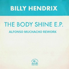 Billy Hendrix - Bodyshine (Alfonso Muchacho Rework) FREE DOWNLOAD