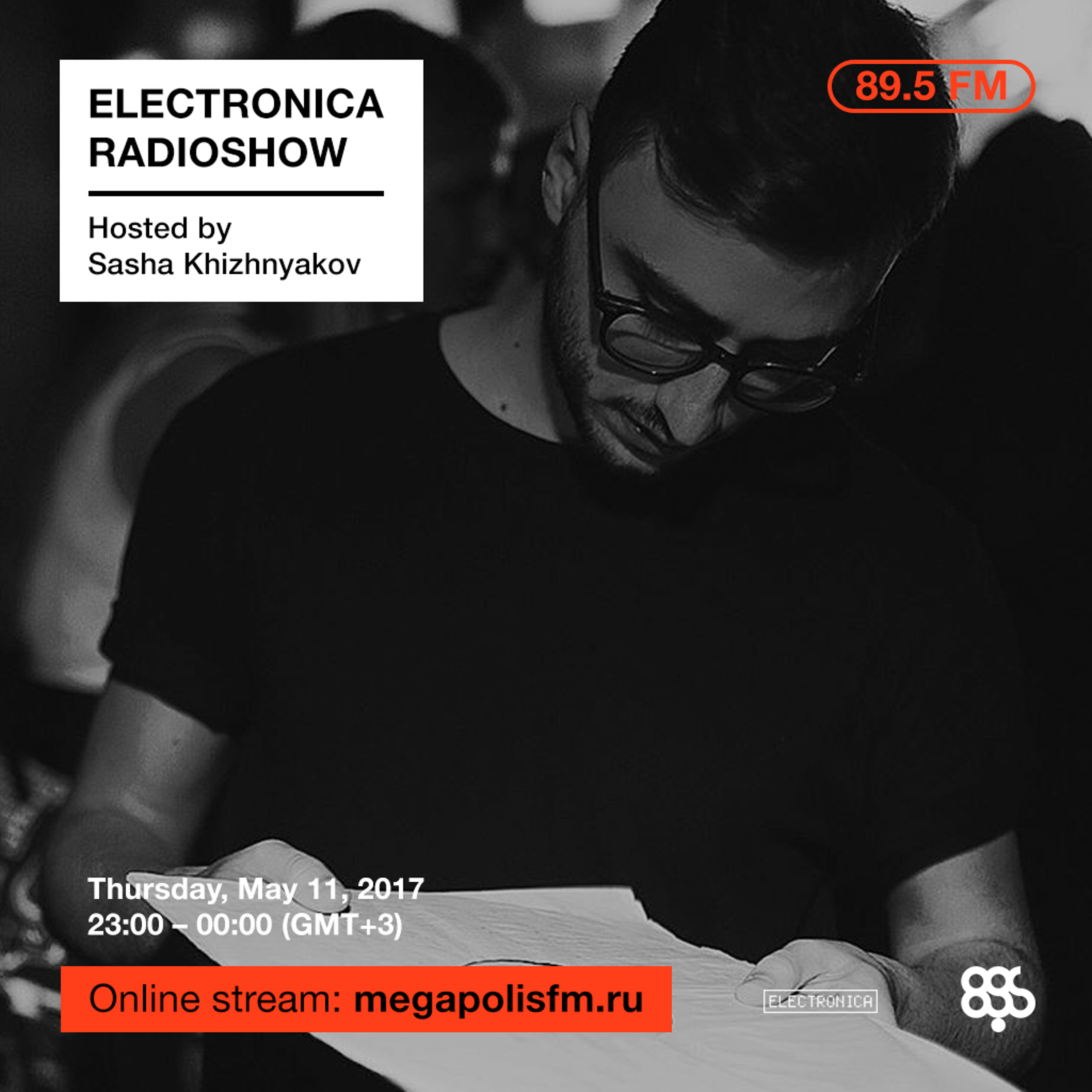 Electronica Radioshow @ Megapolis 89.5 FM – 11.05.2017 w/ Sasha Khizhnyakov