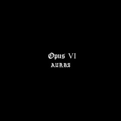 Op. VI [Guest Mix by Aurbs]