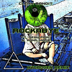 Clean Bandit ft. Sean Paul & Anne-Marie - Rockabye (HYDROGEN Remix)[BUY=FREE DOWNLOAD]