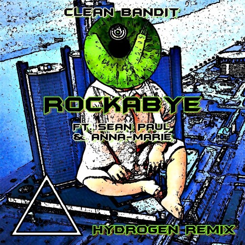 Stream Clean Bandit ft. Sean Paul & Anne-Marie - Rockabye (HYDROGEN  Remix)[BUY=FREE DOWNLOAD] by HYDROGEN Secrets | Listen online for free on  SoundCloud