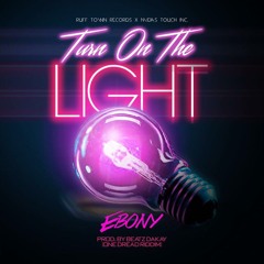Ebony - Turn On The Light (One Dread Riddim) (Prod by Beatz Dakay) (Explicit)