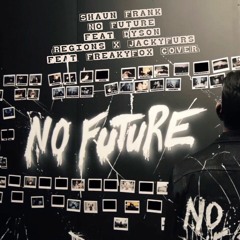 Shaun Frank - No Future Feat. Dyson (Regions X JeckyFurs Feat. FreakyFox COVER) [VOTE LINK BELOW]