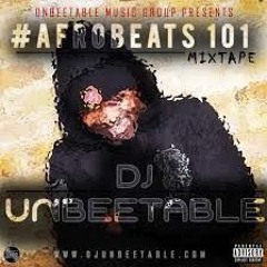 Afrobeats 101 Mixtape 2014 Mixed By Dj Unbeetable
