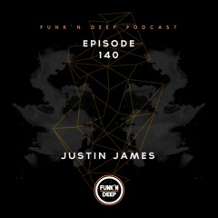 Funk'n Deep Podcast 140 - Justin James