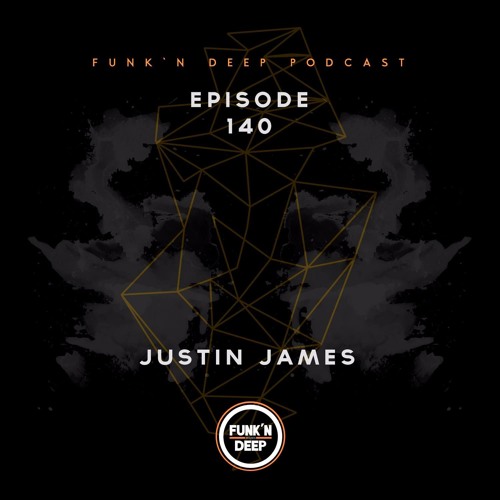 Funk'n Deep Podcast 140 - Justin James