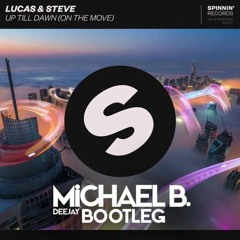 Lucas & Steve - Up till Dawn (Michael B. Bootleg)