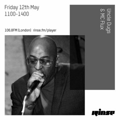Rinse FM Podcast - Uncle Dugs w/ MC Flux - 12 May 2017