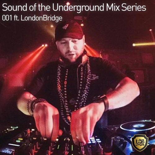 SOUND OF THE UNDERGROUND MIX SERIES 001 ft. LondonBridge