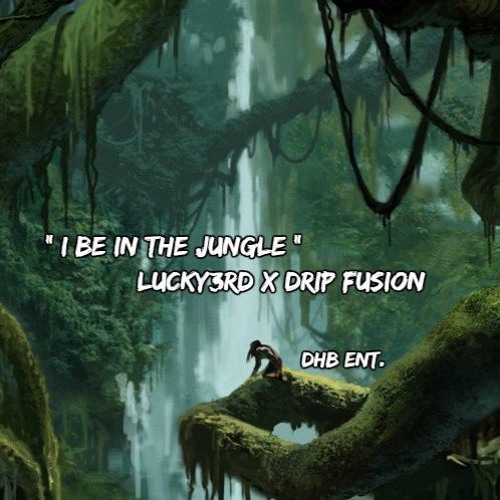 " I BE IN THE JUNGLE " LUCKY3RD x DRIP FUSION