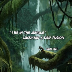 " I BE IN THE JUNGLE " LUCKY3RD x DRIP FUSION