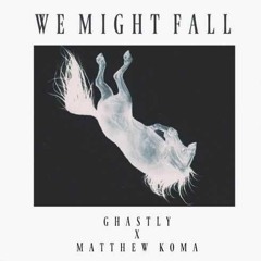 Ghastly - We Might Fall Ft. Matthew Koma