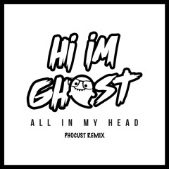 Hi I'm Ghost - All In My Head (Phocust Remix)