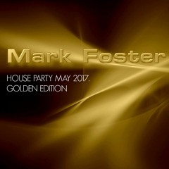 MARK FOSTER - HOUSE PARTY MAY 2017