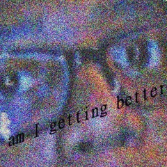 Am I Getting Better?