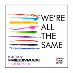 Micky Friedmann - We´re All The Same - Featuring Pat Bernetti