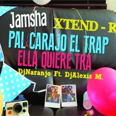 Pal Carajo El Trap _Xtended_Rmx_DjAlexis_&_DjNaranjo