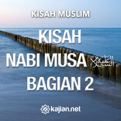 Kisah Muslim - Kisah Nabi Musa Bagian 2 - Ustadz Johan Saputra Halim, ST.