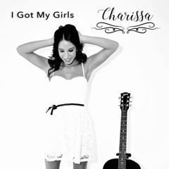 I Got My Girls © (NEW SINGLE) - Charissa (KA-RISS-A)