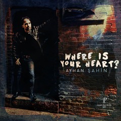 "Where is Your Heart" by Ayhan Sahin