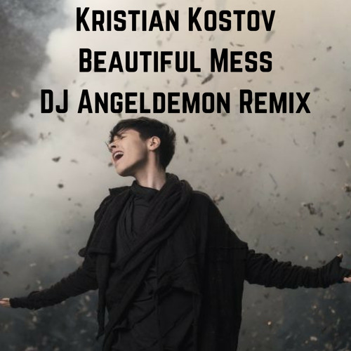 Kristian Kostov - Beautiful Mess (DJ Angeldemon Remix)