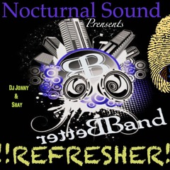 Better Band Refresher Mix #Team264-Dj Jonny(Nocturnal)
