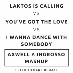 Laktos Is Calling vs You've Got The Love vs I Wanna Dance With Somebody [Peter Kiemann Remake]