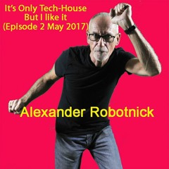 It's Only Tech-House but I Like it (episode 2 - May 2017)