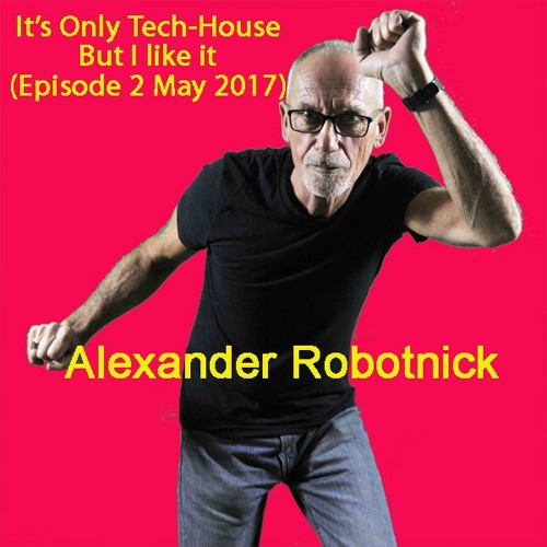 It's Only Tech-House but I Like it (episode 2 - May 2017)