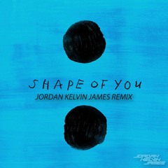 Ed Sheeran - Shape Of You (Jordan Kelvin James Remix)