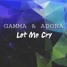 GAMMA & Adonà - Let Me Cry (Original Mix)