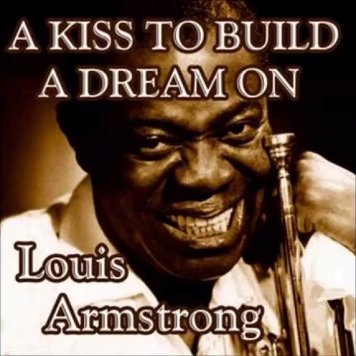 Louis Armstrong - A Kiss To Build A Dream On