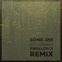 Some-1ne - 500 Fllwrs (Swallow X Remix)