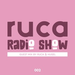 Ruca Radio Show #002 - Ruca & Hugel