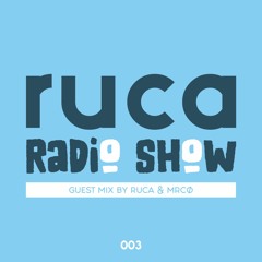 Ruca Radio Show #004 - Ruca & MrCØ