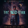The Chainsmokers & Coldplay - Something Just Like This (The Nod Remix)