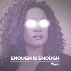 ENOUGH IS ENOUGH (HIJAXX BOOTLEG) - [FREE DOWNLOAD]