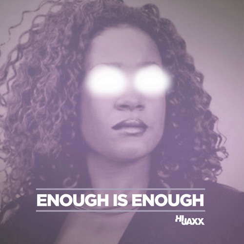 ENOUGH IS ENOUGH (HIJAXX BOOTLEG) - [FREE DOWNLOAD]