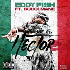 Eddy Fish Ft Gucci Mane "Hector"
