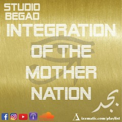 Studio Begad: Episode 2-Integration of the mother nation (Part 1)