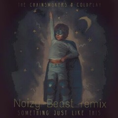 The chainsmokers something just like this (ft coldplay)(noizy remix)