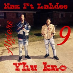 Naz X LahDee Yhu Kno