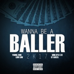WANNA BE A BALLER 2K17 FT KYLE LEE / GT GARZA / YOUNG ZONE