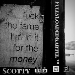IAmScottyBigDawg -  Fuck The Fame ( FullyLoaded Kartel )