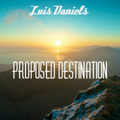 Luis Daniels - Proposed destination | FREE DOWNLOAD